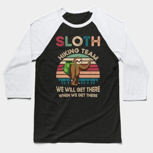 Sloth Hiking Team We Will Get There When We Get There Gift Baseball T-Shirt